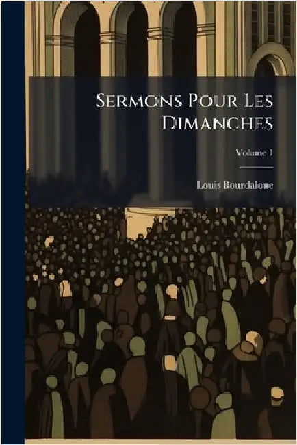 Sermons Pour Les Dimanches by Bourdaloue, Louis