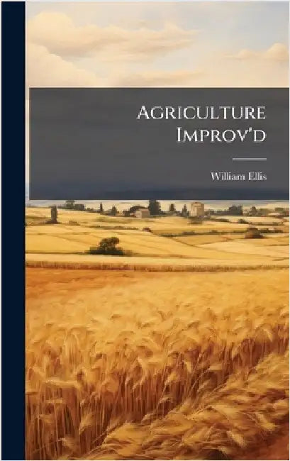 Agriculture Improv'd by Ellis, William