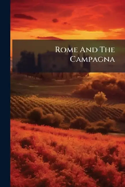 Rome And The Campagna by Anonymous
