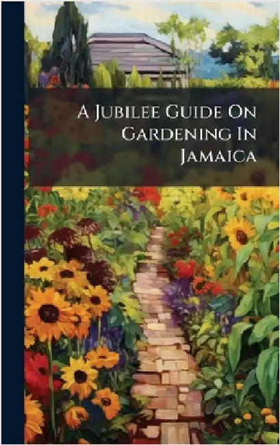 A Jubilee Guide On Gardening In Jamaica by Anonymous