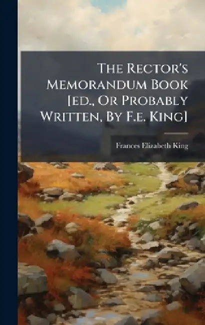 The Rector's Memorandum Book [ed., Or Probably Written, By F.e. King] by Frances Elizabeth King