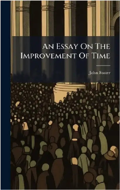 An Essay On The Improvement Of Time by John Foster