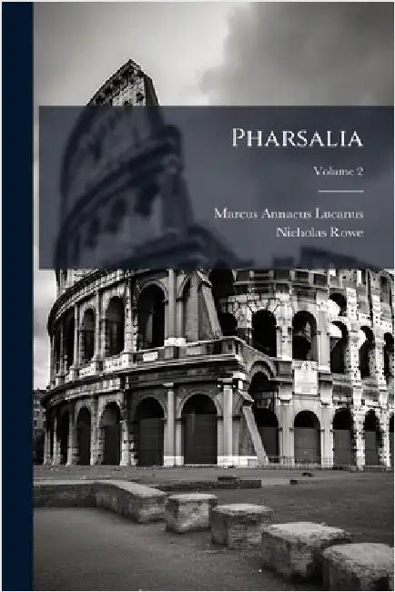 Pharsalia by Lucanus, Marcus Annaeus