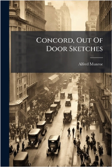 Concord, Out Of Door Sketches by Alfred Munroe