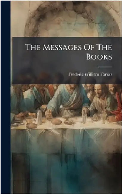 The Messages Of The Books by Farrar, Frederic William