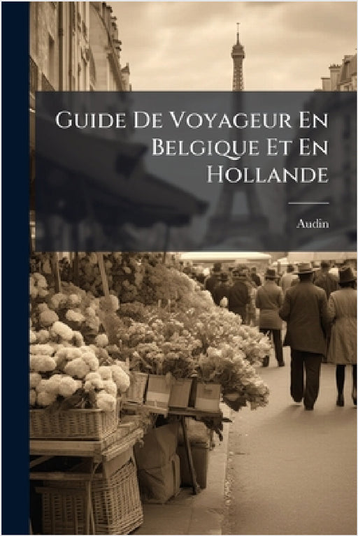 Guide De Voyageur En Belgique Et En Hollande by M. ). Audin (Jean Marie Vincent