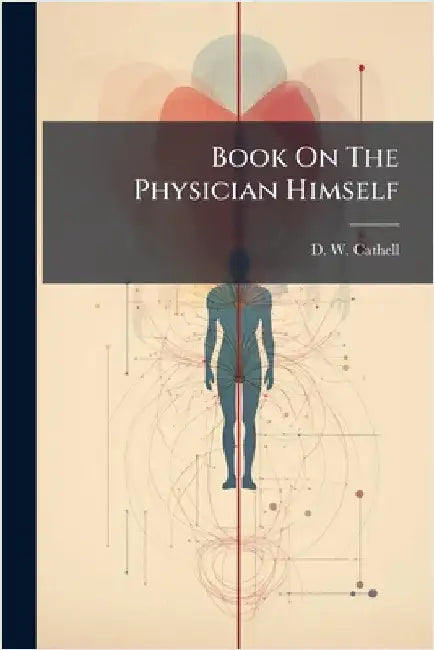 Book On The Physician Himself by D. W. Cathell