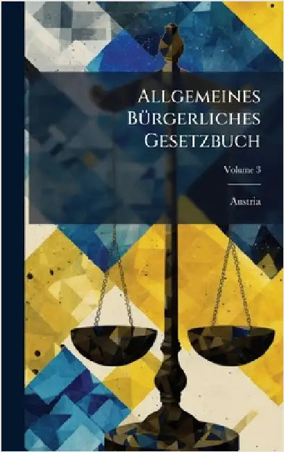 Allgemeines BÃ1/4rgerliches Gesetzbuch by Austria