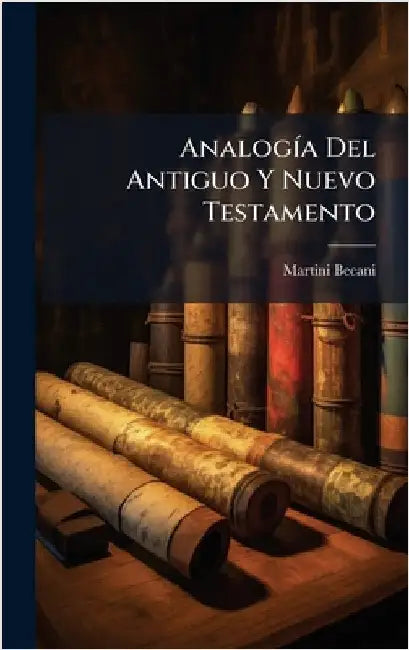 AnalogÃ-a Del Antiguo Y Nuevo Testamento by Becani, Martini (.