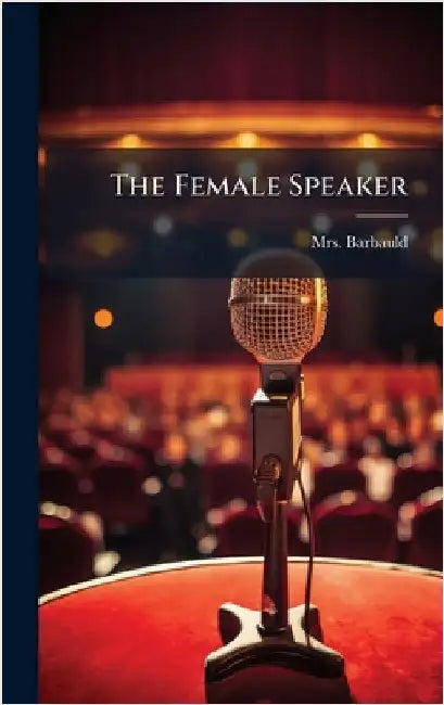 The Female Speaker by Mrs Barbauld (Anna Letitia)