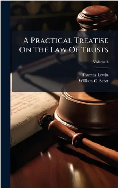 A Practical Treatise On The Law Of Trusts by Thomas Lewin