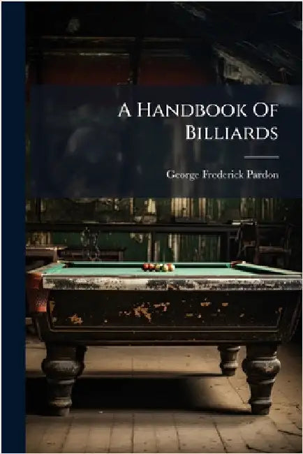 A Handbook Of Billiards by George Frederick Pardon