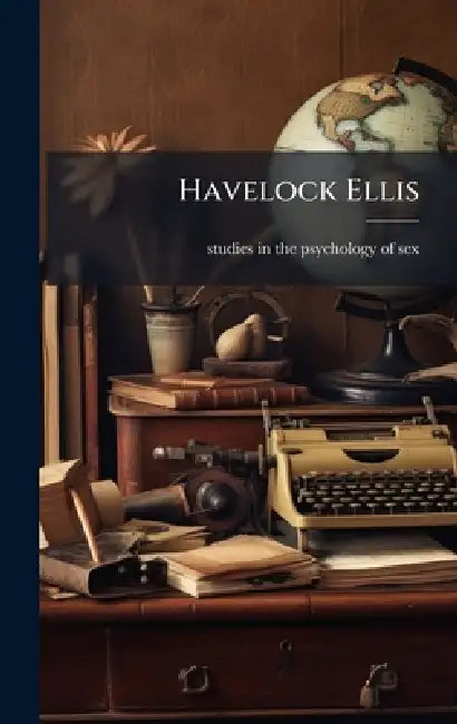 Havelock Ellis by Studies in the Psychology of Sex