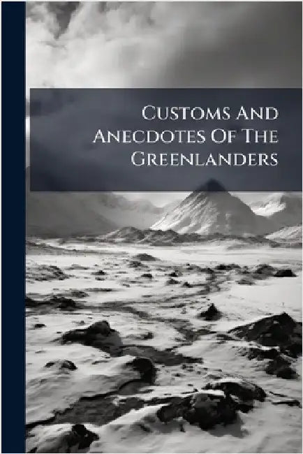 Customs And Anecdotes Of The Greenlanders by Anonymous