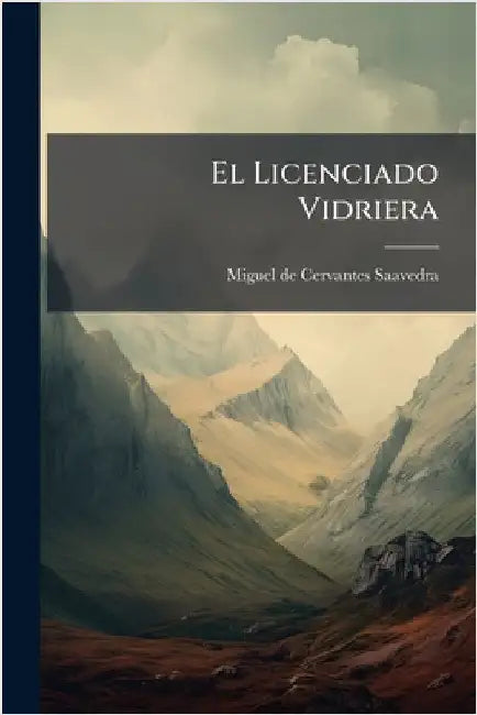 El Licenciado Vidriera by Miguel de Cervantes Saavedra