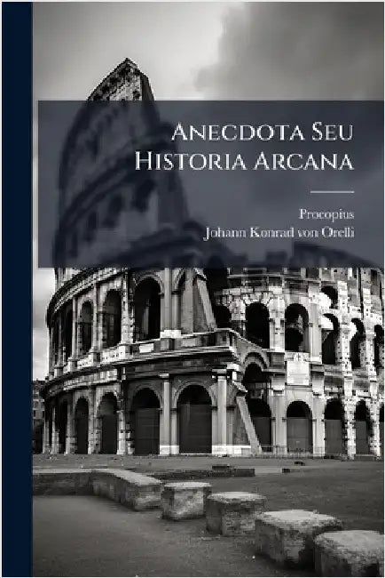 Anecdota Seu Historia Arcana by (Caesariensis), Procopius