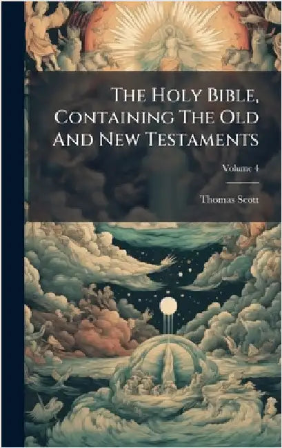 The Holy Bible, Containing The Old And New Testaments by Scott, Thomas