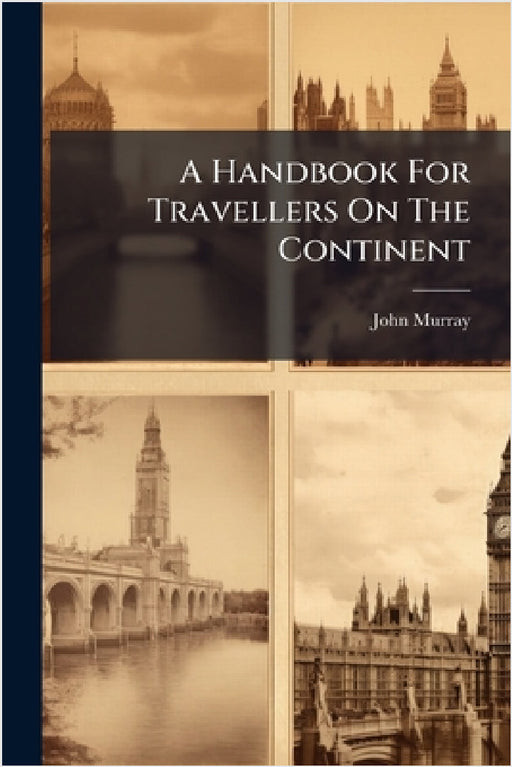 A Handbook For Travellers On The Continent by John Murray (Firm)