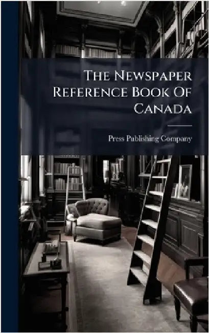 The Newspaper Reference Book Of Canada by Company, Press Publishing