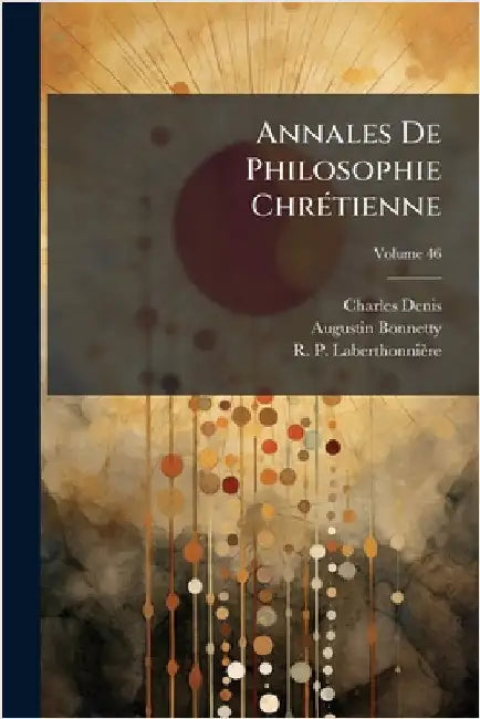 Annales De Philosophie ChrÃ(c)tienne by Charles Denis