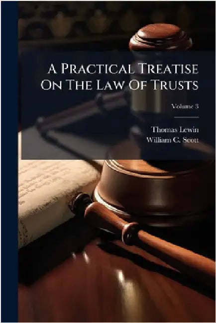 A Practical Treatise On The Law Of Trusts by Thomas Lewin