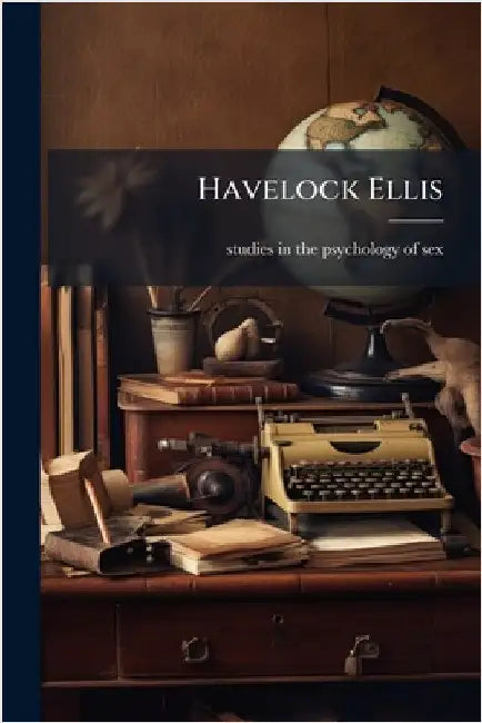 Havelock Ellis by Studies in the Psychology of Sex