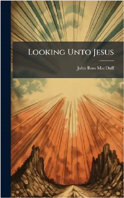Looking Unto Jesus by John Ross Macduff