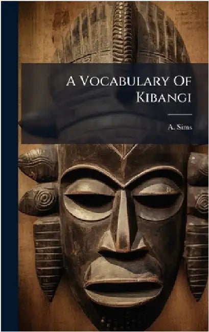 A Vocabulary Of Kibangi by A. Sims