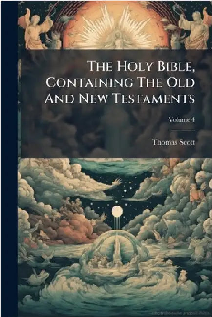 The Holy Bible, Containing The Old And New Testaments by Scott, Thomas