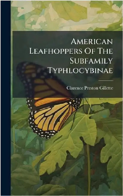 American Leafhoppers Of The Subfamily Typhlocybinae by Clarence Preston Gillette