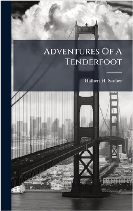 Adventures Of A Tenderfoot by Halbert H. Sauber