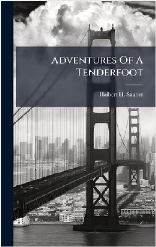 Adventures Of A Tenderfoot by Halbert H. Sauber