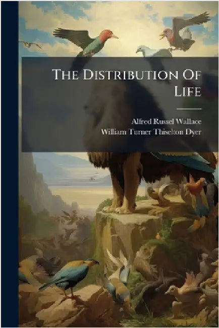 The Distribution Of Life by Wallace, Alfred Russel