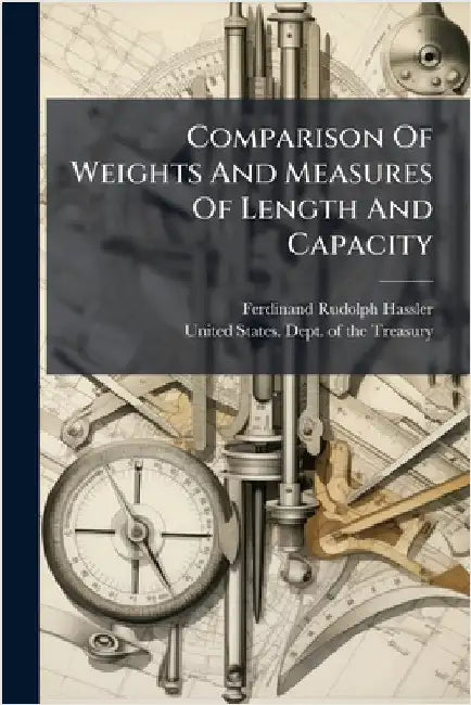 Comparison Of Weights And Measures Of Length And Capacity by Hassler, Ferdinand Rudolph