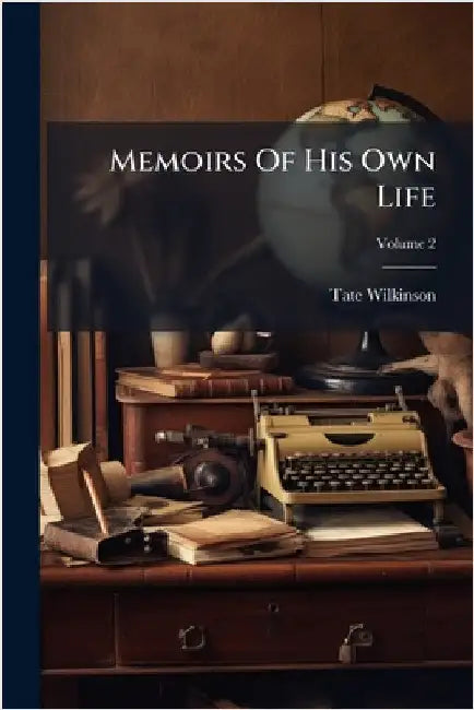 Memoirs Of His Own Life by Wilkinson, Tate