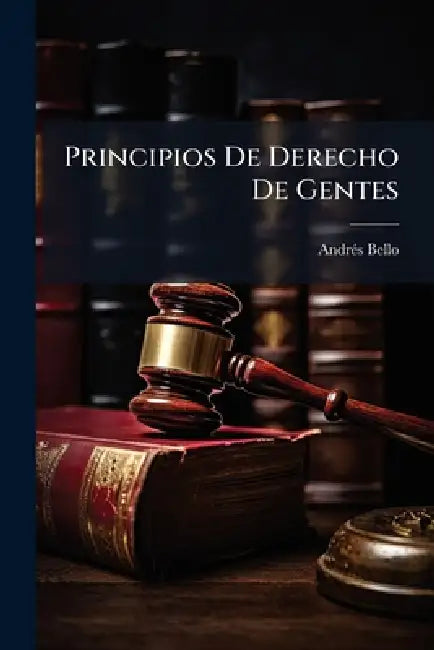 Principios De Derecho De Gentes by Andrã(c)S Bello