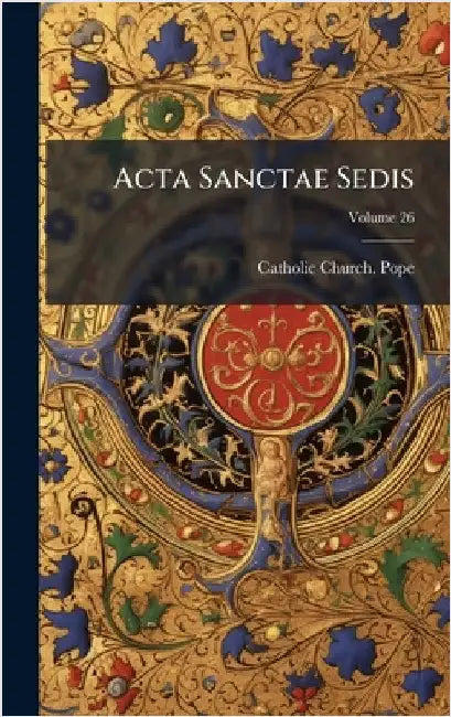 Acta Sanctae Sedis by Pope, Catholic Church
