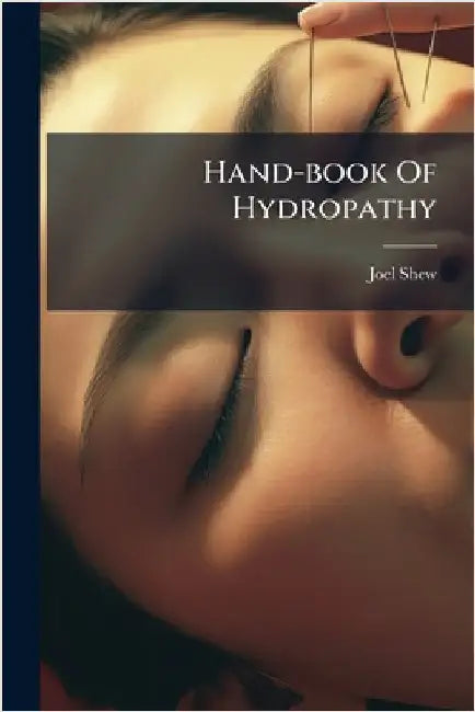 Hand-book Of Hydropathy by Shew, Joel