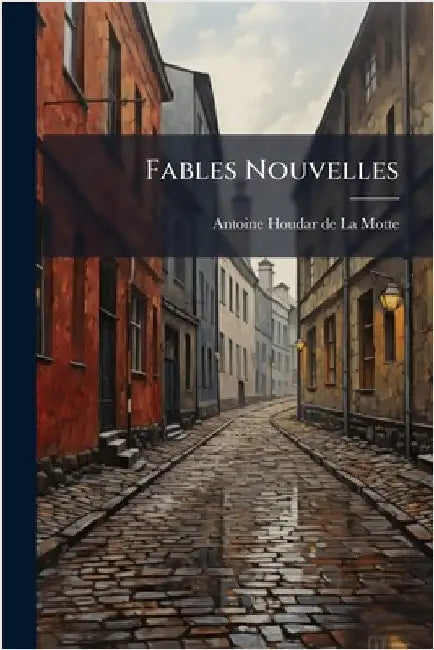 Fables Nouvelles by Antoine Houdar de la Motte
