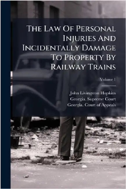 The Law Of Personal Injuries And Incidentally Damage To Property By Railway Trains by Hopkins, John Livingston