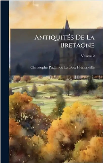 AntiquitÃ(c)s De La Bretagne by Christophe-Paulin de la Poix Frã(c)Minvi