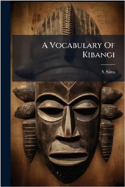 A Vocabulary Of Kibangi by A. Sims