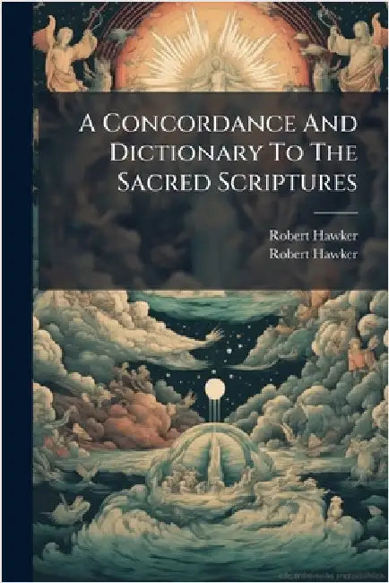 A Concordance And Dictionary To The Sacred Scriptures by Hawker, Robert