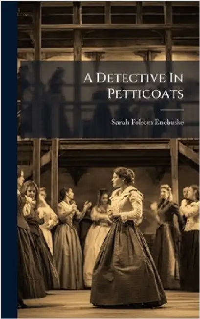 A Detective In Petticoats by Enebuske, Sarah Folsom