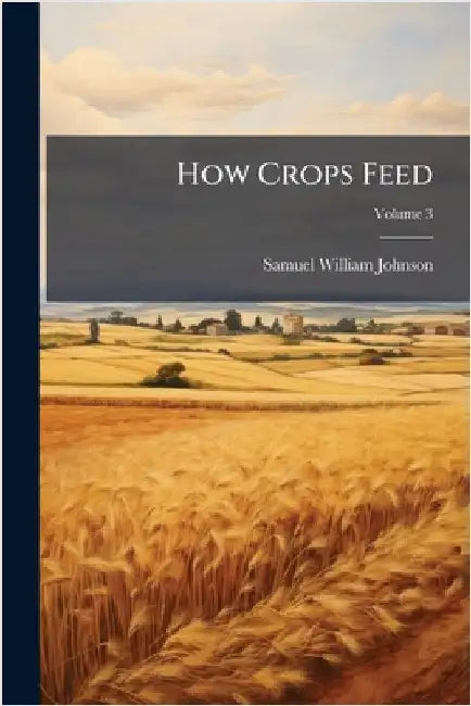How Crops Feed by Samuel William Johnson