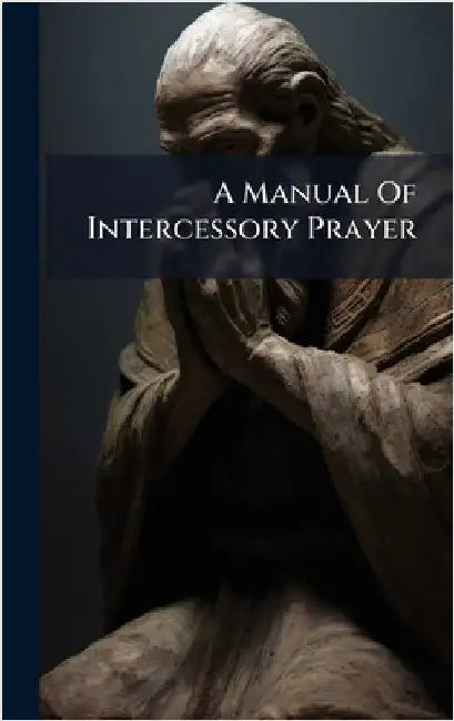 A Manual Of Intercessory Prayer by Anonymous