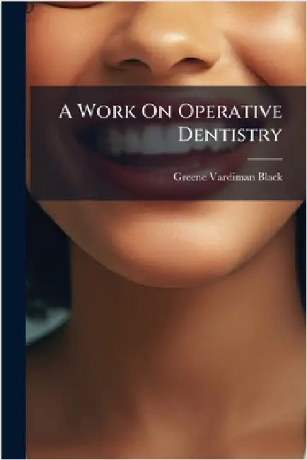 A Work On Operative Dentistry by Greene Vardiman Black