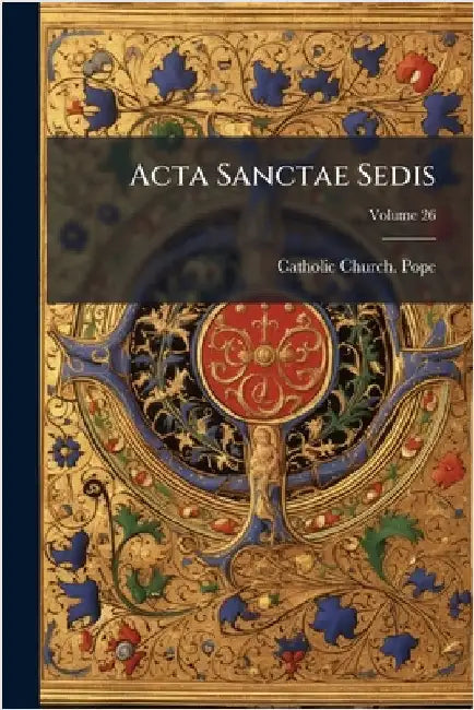 Acta Sanctae Sedis by Pope, Catholic Church