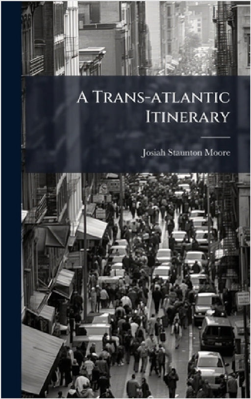 A Trans-atlantic Itinerary by Josiah Staunton Moore