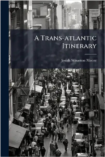 A Trans-atlantic Itinerary by Josiah Staunton Moore